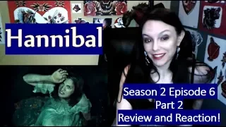 Hannibal Season 2 Episode 6 Part 2 Review and Reaction!
