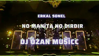 ERKAL SONEL  NO MANİTA NO DIRDIR DJ OZAN MUSİCC