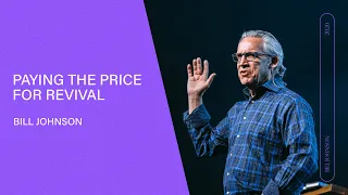 Paying the Price for Revival - Bill Johnson (Full Sermon) | Bethel Church