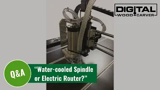 “Water-cooled Spindle or Electric Router?”