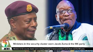 Ministers in the Security Cluster Warn Former President Jacob Zuma and the MK Party