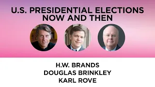 U.S. Presidential Elections Now and Then—H.W. Brands, Douglas Brinkley and Karl Rove