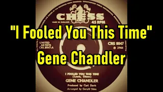 "I Fooled You This Time" - Gene Chandler  (lyrics)