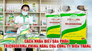 CÁCH NHẬN BIẾT SẢN PHẨM TRICHODERMA CHÍNH HÃNG CỦA CÔNG TY ĐIỀN TRANG