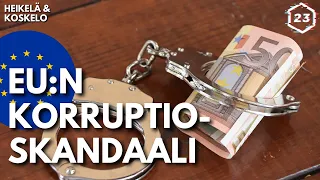 EU:n korruptioskandaali | Heikelä & Koskelo 23 minuuttia | 566