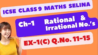 ICSE/ISC CLASS 9 MATHS | SELINA | CHATER -1 RATIONAL & IRRATIONAL NUMBERS | EXERCISE 1(C) 11 TO 15