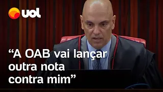Moraes: 'OAB vai lançar outra nota contra mim, vai dar mais uns 4 mil tweets dos meus inimigos'