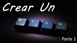 Crear Un Blog Fácil | Parte 1