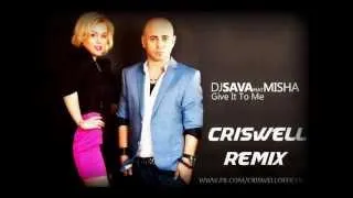 DJ SAVA FEAT MISHA - GIVE IT TO ME ( CRISWELL REMIX )