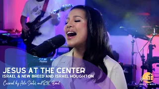 Jesus At the Center Song by Israel & New Breed & Israel Houghton covered by Aila Santos and R2K Band
