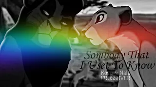 Kovu & Nala - Sombody That I Uset To Know // CROSSOVER // Part 1