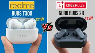 Realme Buds T300 VS Oneplus Nord Buds 2r | Detaild Comparison Between Oneplus NordBuds & Realme Buds