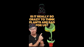 Is it really crazy to think plants are bad for us? #shorts