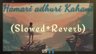 Hamari adhuri Kahani(Slowed+Reverb) Arijit Singh. #lofi #2023 #music