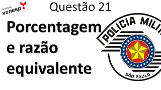 CONCURSO PM-SP 2021 | MATEMÁTICA → QUESTÃO 21 VUNESP - RAZÃO EQUIVALENTE E PORCENTAGEM