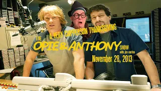 The Opie and Anthony Show - November 28, 2013 (Full Show) (A Very Chipperson Thanksgiving)