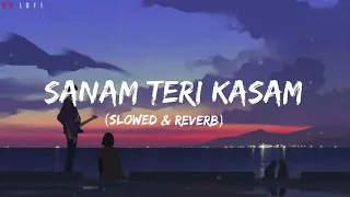 Sanam Teri Kasam (Slowed & Reverb) Best Lofi Songs