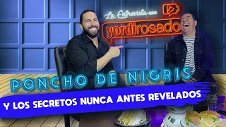 PONCHO DE NIGRIS y LOS SECRETOS nunca antes revelados | La entrevista con Yordi Rosado