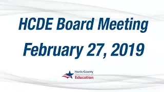 HCDE Board Meeting - February 27, 2019