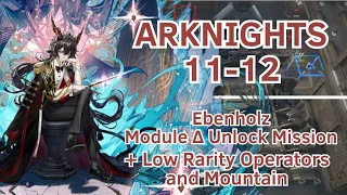 【Arknights】11-12 | Ebenholz Module ∆/Delta Unlock Mission | +Low Rarity Operators and Mountain