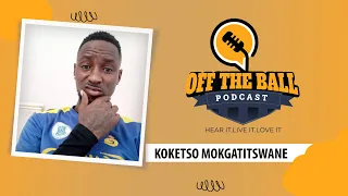 OFF THE BALL PODCAST EP 05 - KOKETSO MOKGANTITSWANE