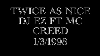 TWICE AS NICE 1/3/1998 DJ EZ FT MC D T & MC CREED