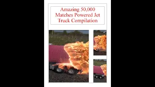 Amazing 50,000 Matches Powered Jet Truck Compilation