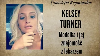 Historia Kelsey Turner || Modelka i jej znajomość z lekarzem || Opowieści Kryminalne