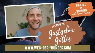 Gastgeber Gottes - Lektion 85 - Ein Kurs in Wundern mit Frank Hamm