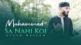 Muhammad ‎ﷺ Sa Nahi Koi | Ayaan Waseem | Official Video 2021 [WATCH IN HD]