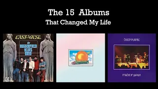 The 15 Albums that changed my life Rolling Stones, Beatles, Doors, ,, Jimi Hendrix  Deep Purple,