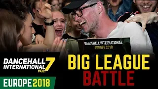 DANCEHALL INTERNATIONAL EUROPE 2018 - BIG LEAGUE BATTLE