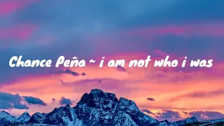 Chance Peña - I am not who I was (unofficial lyric video)