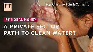 Investment options that help provide clean water are available, but uptake is low | FT Moral Money