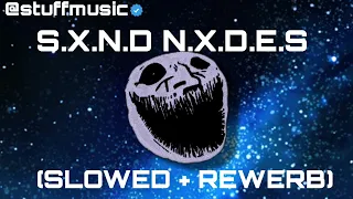 S.X.N.D N.X.D.E.S (slowed + rewerb)