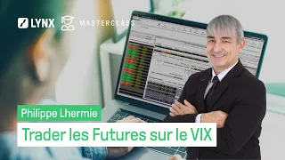 Trader les Futures sur le VIX avec Philippe Lhermie - LYNX Masterclass