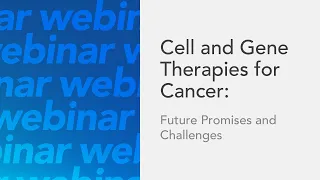 Cell and Gene Therapies for Cancer: Future Promises and Challenges