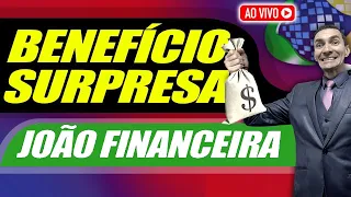 Veja QUEM TERÁ DIREITO e COMO FUNCIONA - Receba o BENEFÍCIO SURPRESA da João Financeira