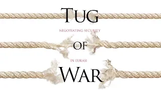 Tug of War: Negotiating Security in Eurasia