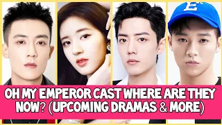 Oh My Emperor Cast Where are they Now? (ZHAO LUSI, XIAO ZHAN, GU JIA CHENG ETC)