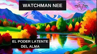 WATCHMAN-NEE...EL PODER LATENTE DEL ALMA