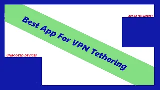 UNROOTED DEVICES: How to Tether VPN connections on devices with No Root