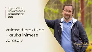 Ingvar Villido Ishwarananda: "Vaimsed praktikad – aruka inimese varasalv"