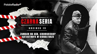 CZARNA SERIA #15 KATASTROFA W GIBRALTARZE. ZAMACH NA GEN. SIKORSKIEGO?