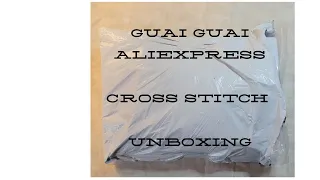 GUAI GUAI - ALIEXPRESS CROSS STITCH UNBOXING