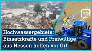 Flutkatastrophe: Hunderte Einsatzkräfte und Freiwillige reisen aus Hessen an| hessenschau