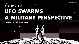 UFO Swarms + A Military Perspective : WEAPONIZED : EPISODE #2