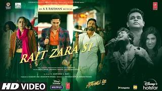 Atrangi Re  Rait Zara Si  @A  R  Rahman Akshay, Dhanush,Sara,Arijit, Shashaa, Aanand L Rai,Bhushan K