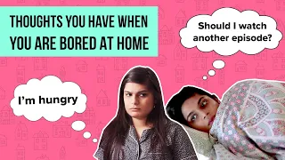 Thoughts You Have When You're Bored At Home | Ft. Srishti | BuzzFeed India