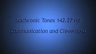 1 Hour - Communication and Cleverness, etc (Isochronic Tones 142.27 Hz) Pure Series